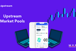 Unlocking Liquidity Potential with Upstream’s Market Pools