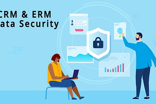 A Deep Dive: CRM & ERM Data Security under Regulatory Framework