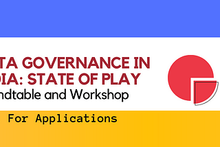 Call for Submissions: The Data Governance Regime in India-Roundtable and Workshop