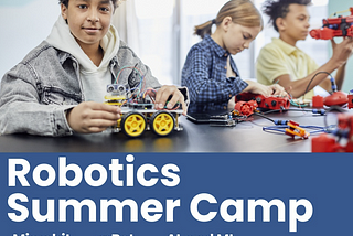 Unleashing Future Innovators: The Joy and Importance of Enrolling Your Kids in a Robotics Summer…