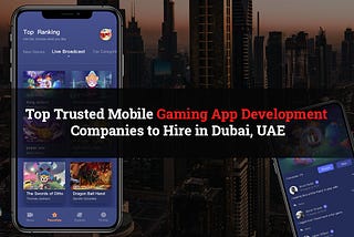 Top Game App Development Companies in Dubai, UAE in 2021