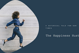 The Happiness Hustle: A Satirical Tale for Our Times