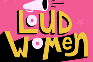 A Loud Woman…