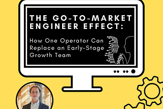 The Go-to-Market Engineer Effect: How One Operator Can Replace an Entire Early-Stage Growth Team