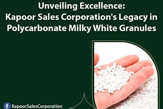 Kapoor Sales Corporation’s Legacy in Polycarbonate Milky White Granules