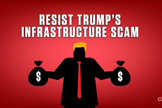 Resist Trump’s #InfrastructureScam