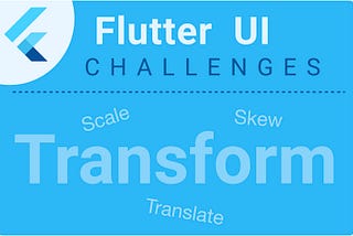 Flutter Transform: Scale, Skew and Translate with challenges