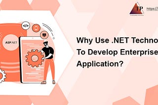 Why Use .NET Technology to Develop Enterprise Application?