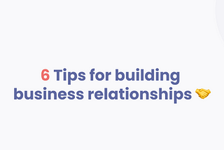 6 Tips for building reliable relationships for business growth