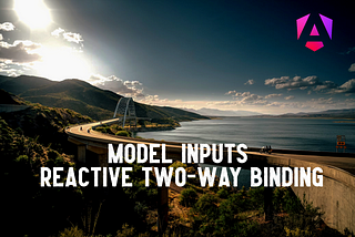 Model Inputs: Reactive Two-Way Binding
