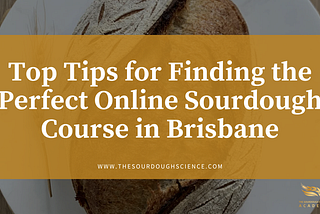 Top Tips for Finding the Perfect Online Sourdough Course in Brisbane