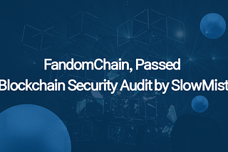 FandomChain Passed Blockchain Security Audit by SlowMist