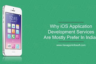 Why iOS Application Development Services Are Mostly Prefer in India