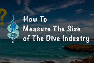How To Accurately Measure The Market Size of The Scuba Diving Industry