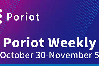 Poriot Weekly（October 30-November 5）