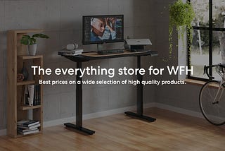 The everything store for WFH with best price & high quality products!