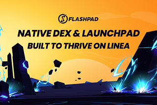 Flashpad.io — A Native Combination of DEX & Launchpad on Linea