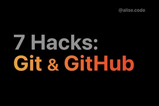 7 Hacks: Git & GitHub