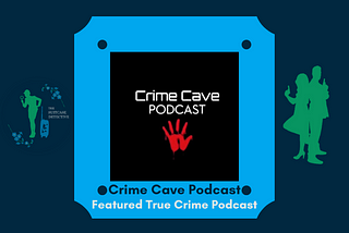 Featured True Crime Podcast: Crime Cave Podcast