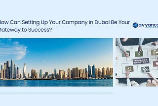 How Can Setting Up Your Company in Dubai Be Your Gateway to Success?