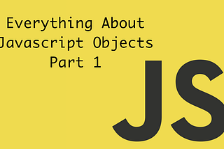 Everything About Javascript Objects