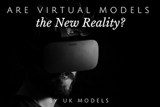 Are Virtual Models the New Reality?