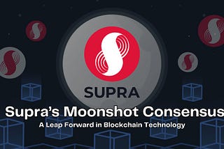 Supra’s Moonshot Consensus: A Leap Forward in Blockchain Technology