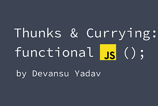 What the Heck is a ‘Thunk’ and What’s ‘Currying’ in JavaScript?