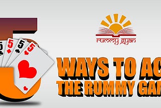 5 Ways to Ace the Rummy Game!