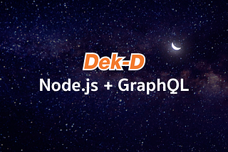 เมื่อ Dek-D มุ่งสู่โลกของ Javascript (Node.js, React.js) และ GraphQL 🚀
