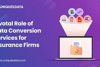 Role of Data Conversion Services for Insurance Firms