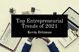 Top Entrepreneurial Trends In 2021