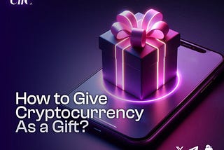 How to Give Cryptocurrency as a Gift