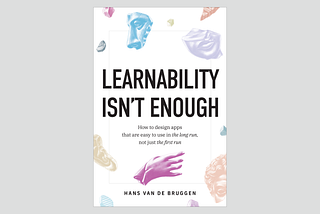 An image of the book cover for “Learnability Isn’t Enough: How to Design Apps That Are Easy to Use in the Long Run, Not Just the First Run”