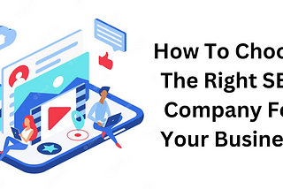 How to Choose the Right SEO Company for Your Business
