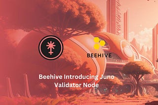 📢 Beehive Introducing Juno Validator Node 🐝
