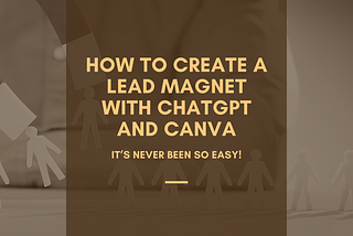 How to Create a Lead Magnet With ChatGPT And Canva