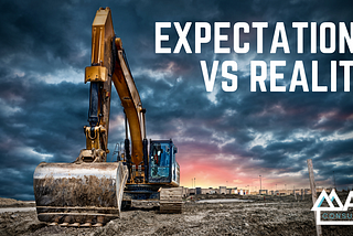 Construction: Expectations Vs. Reality