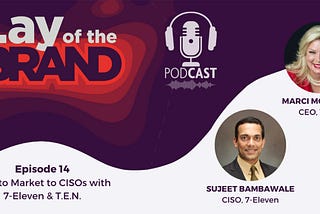 Lay of the Brand Podcast Episode 14: How to Market to CISOs with 7-Eleven & T.E.N.
