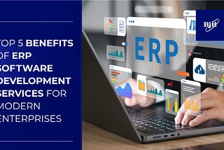 Key 5 Benefits of ERP Software Development Services for Modern Enterprises