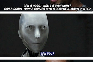 IRobot Movie image describing a conversation between a human asking “can a robot write a symphony? turn a canvas into a beautiful master piece?” which the robot replies “can you?”