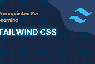 Prerequisites for Learning Tailwind CSS