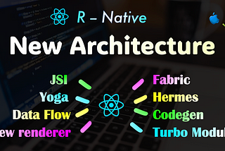 React Native — Ultimate Guide on New Architecture in depth
