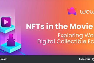 NFTs in the Movie World: Exploring the wowTalkies’ Digital Collectibles Ecosystem