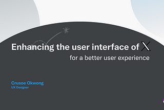 Enhancing The User Interface of X (formerly Twitter) For A Better User Experience