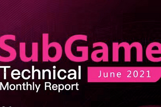 SubGame Monthly Report June 2021