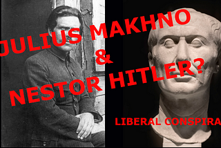 Julius Makhno and Nestor Hitler: A liberal anarchist conspiracy