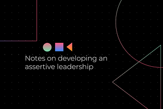 Notes on developing an assertive leadership