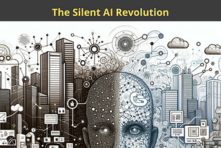 The Silent AI Revolution