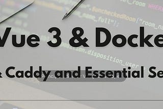 Vue 3 & Docker — Vite & Caddy and Essential Settings
